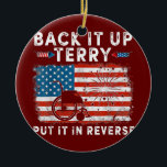 Back Up Terry Put It In Reverse Firework Funny Keramik Ornament<br><div class="desc">Back Up Terry Put It In Reverse Firework Funny 4th Of July Gift. Perfect gift for your dad,  mom,  papa,  men,  women,  friend and family members on Thanksgiving Day,  Christmas Day,  Mothers Day,  Fathers Day,  4th of July,  1776 Independent day,  Veterans Day,  Halloween Day,  Patrick's Day</div>
