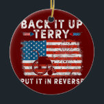 Back Up Terry Put It In Reverse Firework Funny Keramik Ornament<br><div class="desc">Back Up Terry Put It In Reverse Firework Funny 4th Of July Gift. Perfect gift for your dad,  mom,  papa,  men,  women,  friend and family members on Thanksgiving Day,  Christmas Day,  Mothers Day,  Fathers Day,  4th of July,  1776 Independent day,  Veterans Day,  Halloween Day,  Patrick's Day</div>