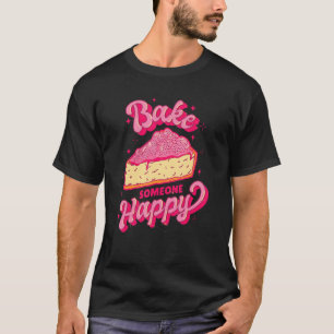 Backe Jemanden Glücklich Hobbybäcker T-Shirt