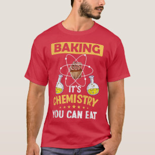 Backen Es ist Chemie können Sie essen Wissenschaft T-Shirt