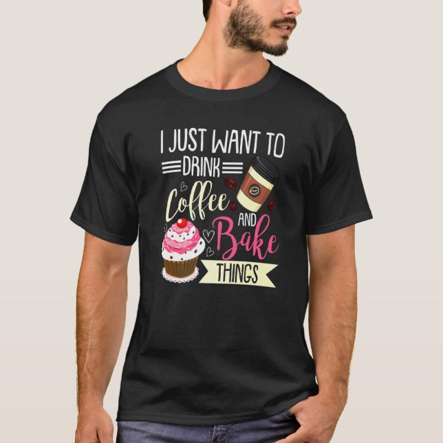 Backen für Männer Frauen Bäcker Kaffee trinken T-Shirt (Vorderseite)