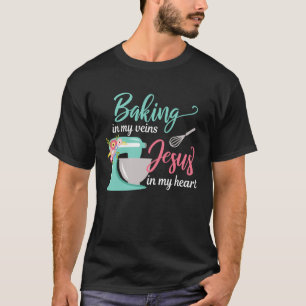 Backen in meinen Adern Jesus in meinem Herzen Chri T-Shirt