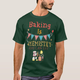 Backen ist Chemie, die man sarkastische Redewendun T-Shirt
