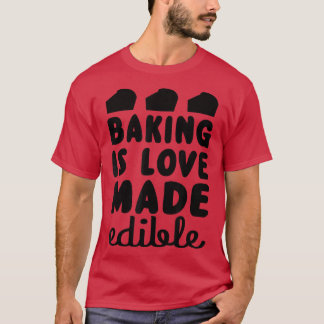 Backen ist Liebe, die essbar gemacht wird, lustige T-Shirt