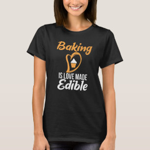Backen ist Liebe hergestellt essbar Kochen Backbäc T-Shirt