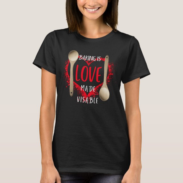 Backen ist Liebe sichtbar gemacht T-Shirt (Vorderseite)