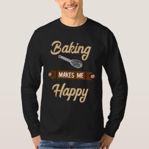 Backen macht mich glücklich Bäckerkonfektionierer  T-Shirt
