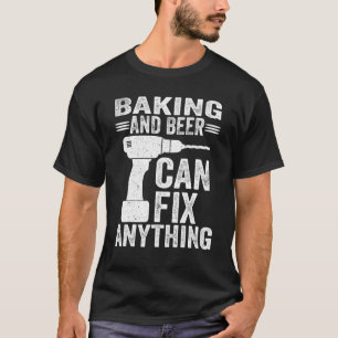 Backen und Bier können alles reparieren T-Shirt
