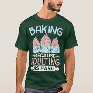 Backen weil Erwachsene ist harter Cupcake Muffin P T-Shirt