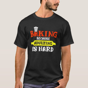 Backen, weil Erwachsene schwer sind - Bäcker T-Shirt