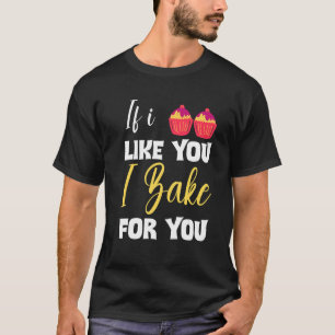 Bäcker backen Koch, wenn ich dich mag ich backen f T-Shirt