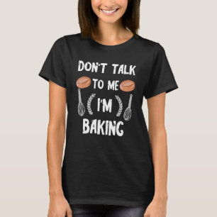 Bäcker Sprich mir nicht, dass ich Brot Konditorei  T-Shirt
