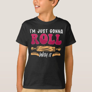 Bäckerei Ich bin nur Gonna Roll Bäckerei Kuchen Ko T-Shirt