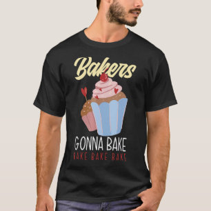 Bäckereien Gonna Bake Backen T-Shirt