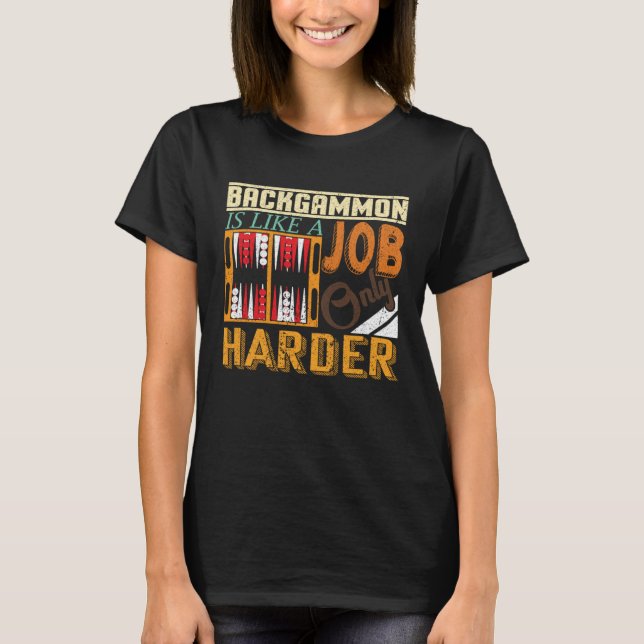 Backgammon Is Like A Job Only Harder I Board Game  T-Shirt (Vorderseite)