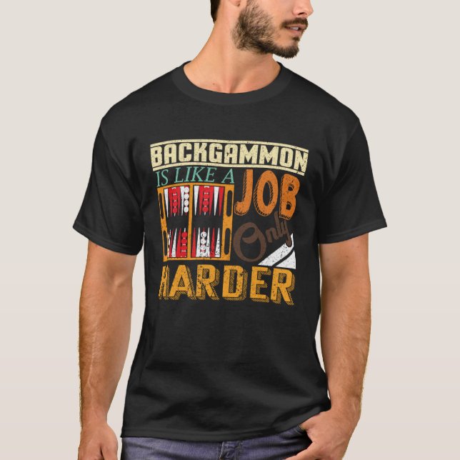 Backgammon Is Like A Job Only Harder I Board Game  T-Shirt (Vorderseite)