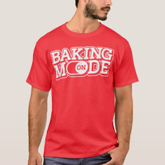Backmodus On - Muffins Cookie Cupcakes Bäckerei Ba T-Shirt