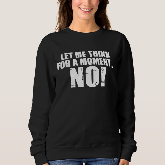 Backprint Let me think for a moment NO sarcasm Sweatshirt (Vorderseite)