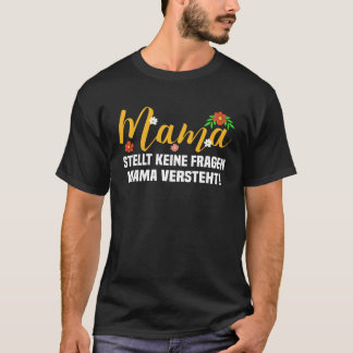 Backprint Mama frage keine Fragen Mama understan T-Shirt