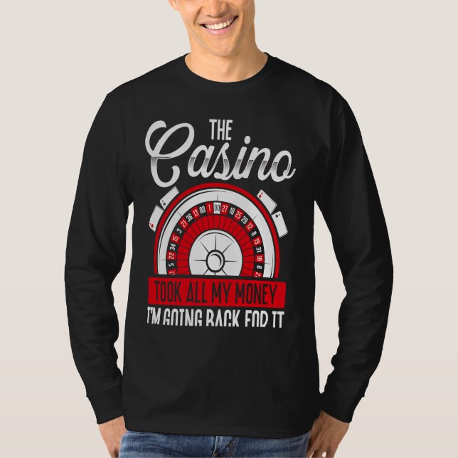 Backprint The Casino Took All My Money I'm Going B T-Shirt (Vorderseite)