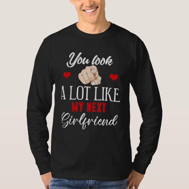 Backprint You look a lot like my next girlfriend T-Shirt (Vorderseite)