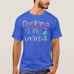 Backwaren Kochen Kochen ist mein Cardio-T - Shirt
