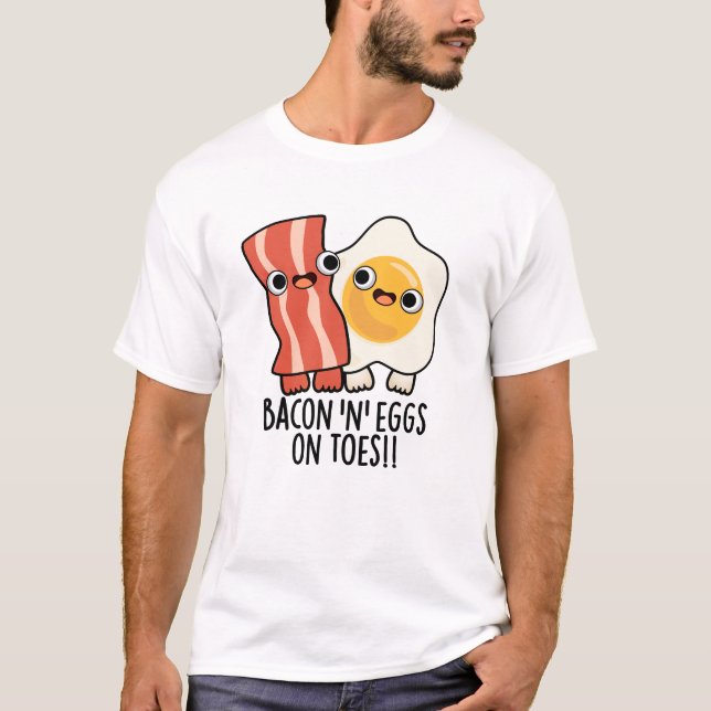 Bacon And Eggs On Toes Funny Toast Pun  T-Shirt (Vorderseite)