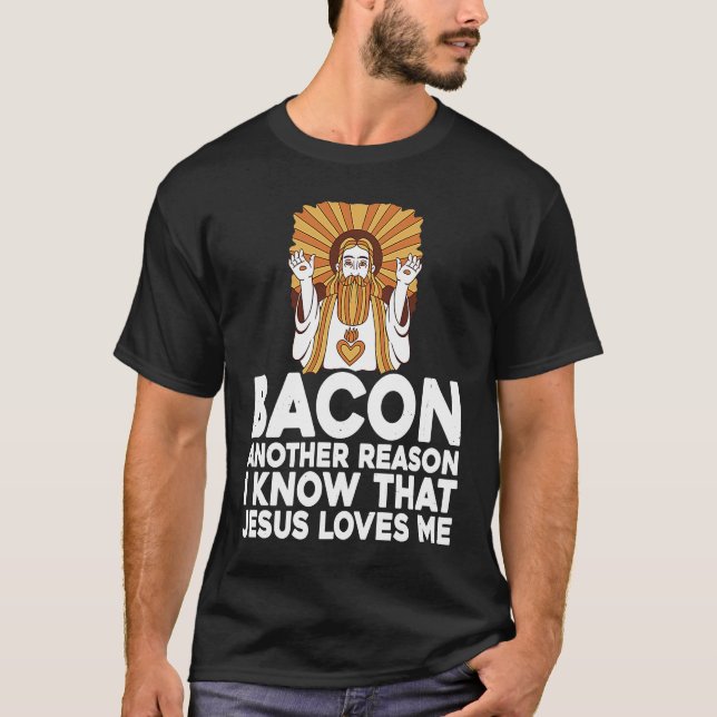 Bacon Another Reason I Know That Jesus Loves Me T-Shirt (Vorderseite)