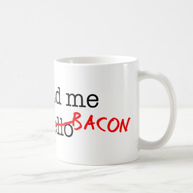 Bacon, du hattest mich kaffeetasse (Rechts)