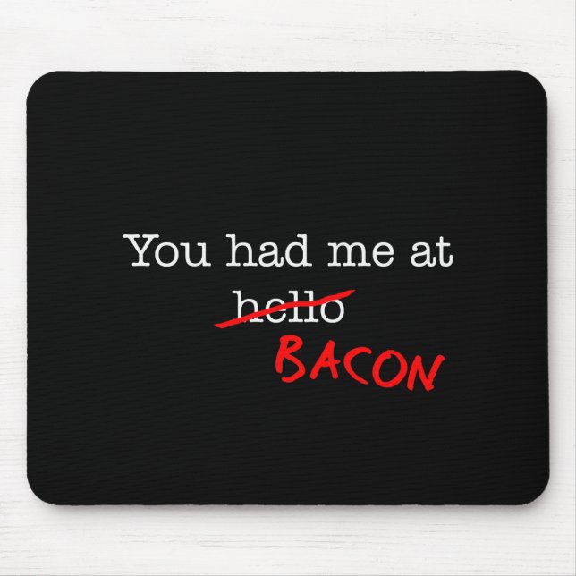 Bacon, du hattest mich mousepad (Vorne)