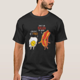 Bacon Egg Pun Breakfast Don't Go Bacon auf meinem T-Shirt