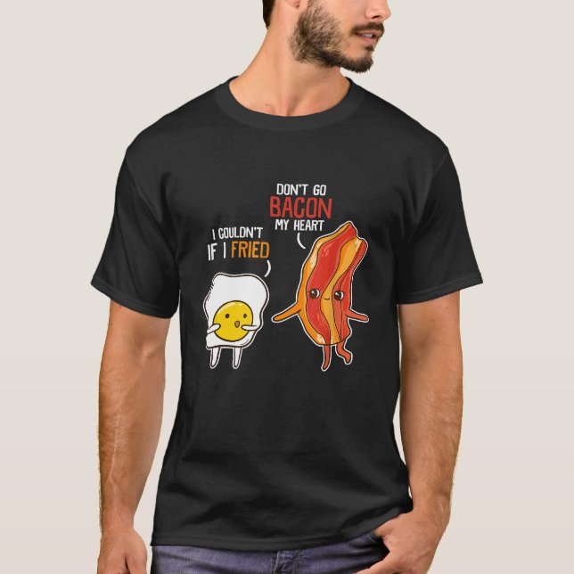 Bacon Egg Pun Frühstück nicht gehen Bacon auf mein T-Shirt (Vorderseite)
