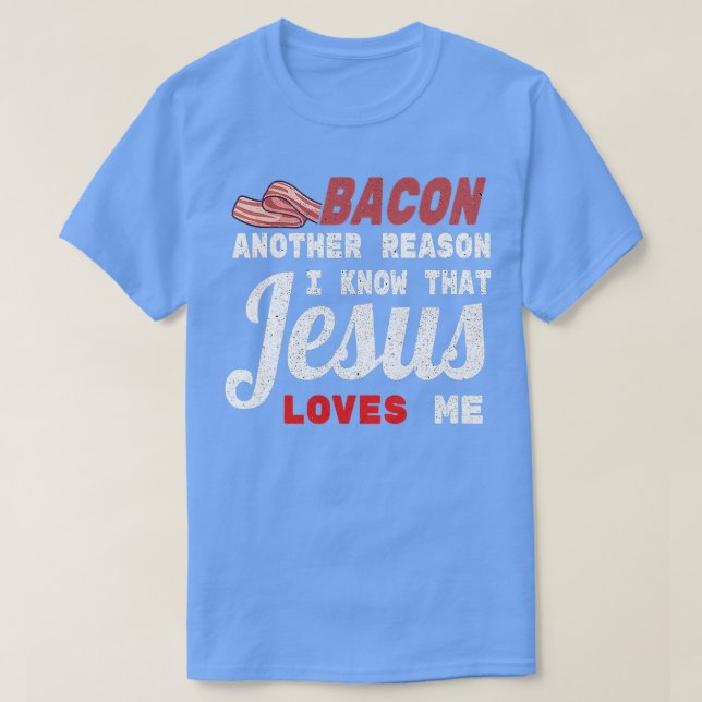 Bacon Ein anderer Grund, den ich kenne Jesus T-Shirt (Design vorne)