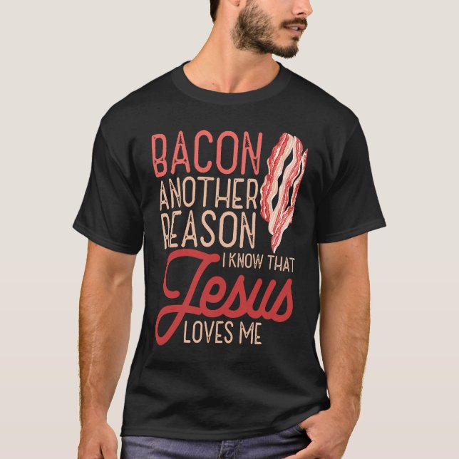Bacon ein anderer Grund, warum ich kenne Jesus Lie T-Shirt (Vorderseite)