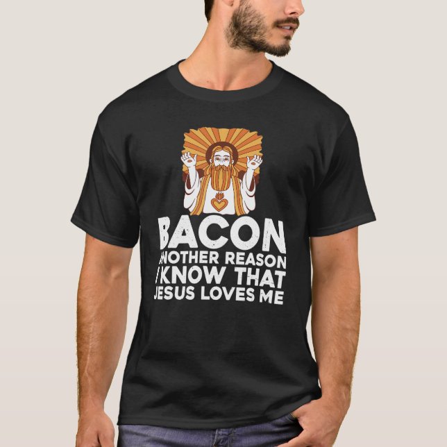 Bacon ein anderer Grund, warum ich weiß, dass Jesu T-Shirt (Vorderseite)