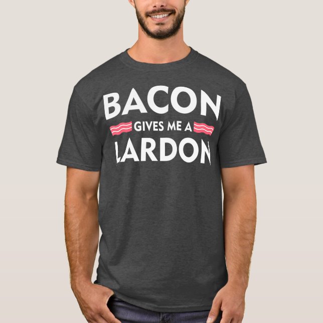 Bacon gibt mir einen Lardon Funny Bacon Liebhaber  T-Shirt (Vorderseite)