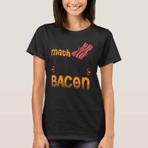 Bacon Ich habe die Mathematik die Antwort ist Türk T-Shirt