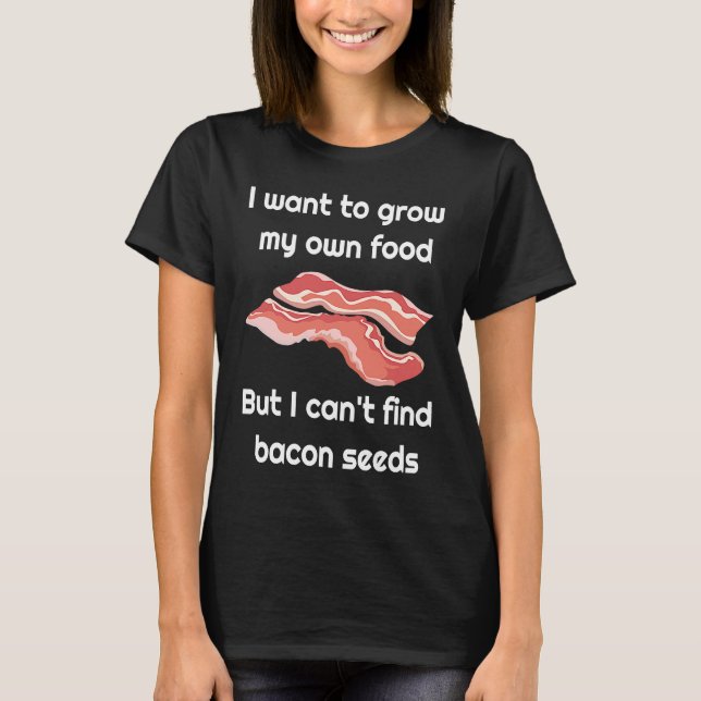 Bacon  Joke about Bacon Seeds T-Shirt (Vorderseite)