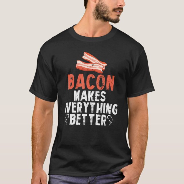 Bacon Makes Everything Better Breakfast Meat T-Shirt (Vorderseite)