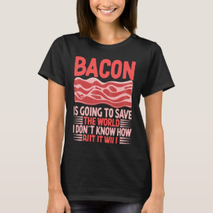 Bacon Rette die Welt, die ich nicht kenne T-Shirt