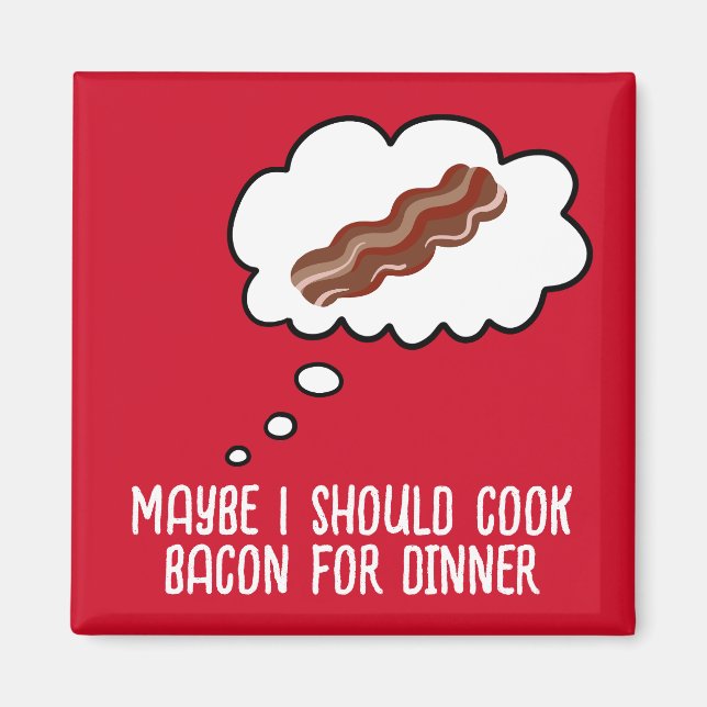 Bacon zum Abendessen Funny Kühlschrankmagnet (Vorne)