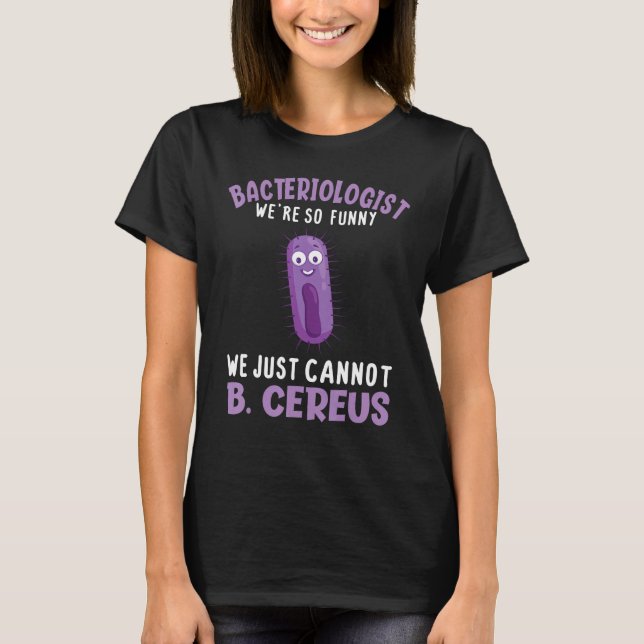 Bacteriologist We re So  We Just Cannot B Cereus T-Shirt (Vorderseite)