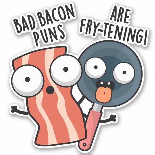 Bad Bacon Puns sind fry-frischen Funny Food Pun Aufkleber (Vorderseite)