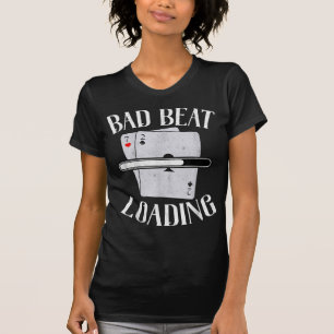 Bad Beat Loading Texas Holdem Casino Poker T-Shirt