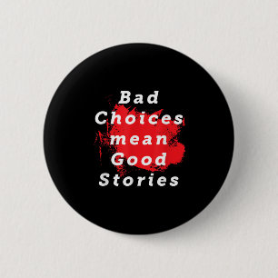Bad Choice Gemein gute Geschichten Funny Sprichwor Button