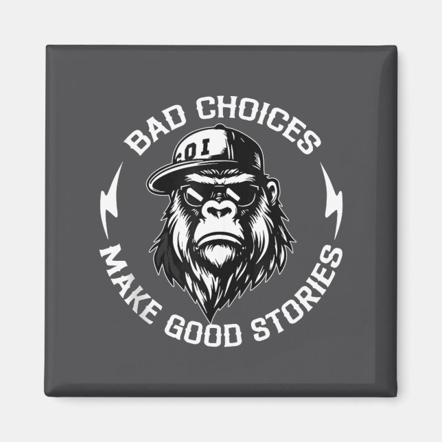 Bad Choices Make Good Stories Funny Gorilla Ape Co Magnet (Vorne)