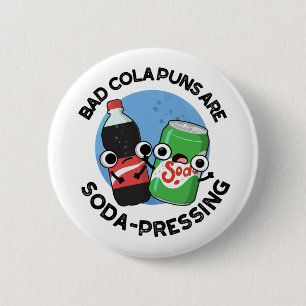 Bad Cola Puns sind sonnendrückende Funny Soda Pun Button