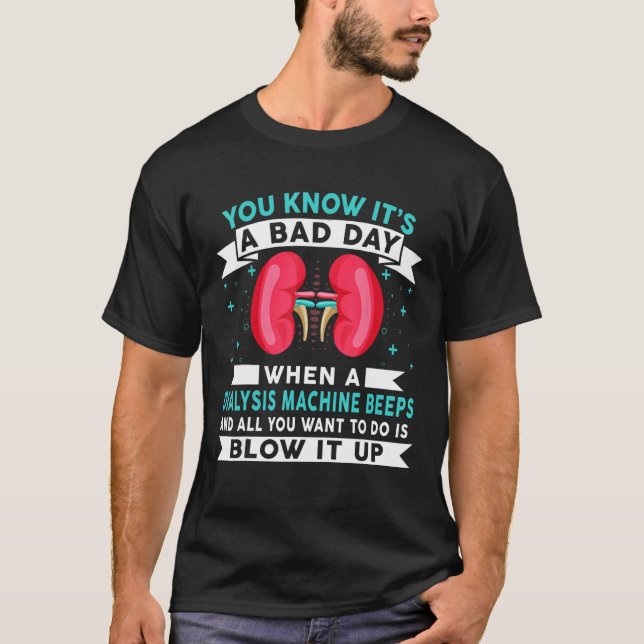 Bad Day Dialysis Machine Beeps Dialysis Technician T-Shirt (Vorderseite)