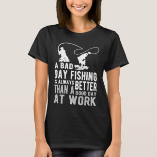 Bad Day Fishing Sarcastic Sayings Fishing T-Shirt