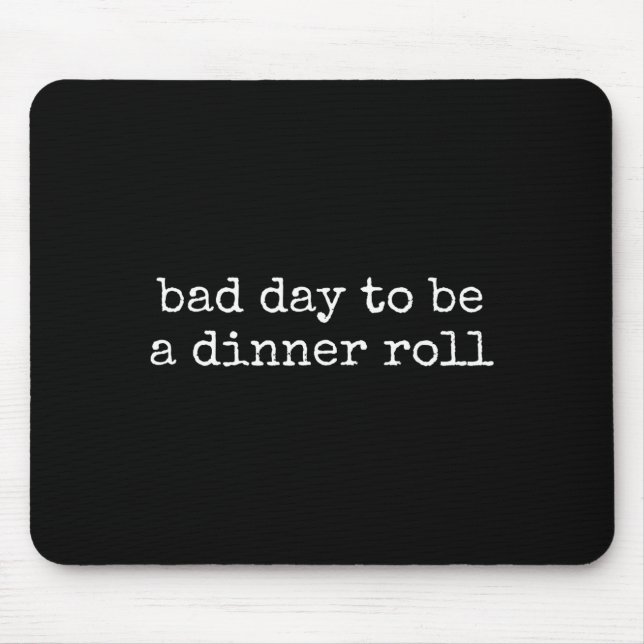 Bad Day To Be A Dinner Roll Lover Funny Thanksgivi Mousepad (Vorne)